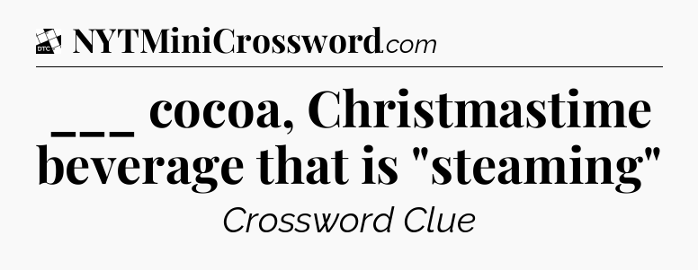 ___ cocoa, Christmastime beverage that is 