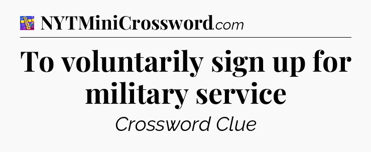 To voluntarily sign up for military service Codycross