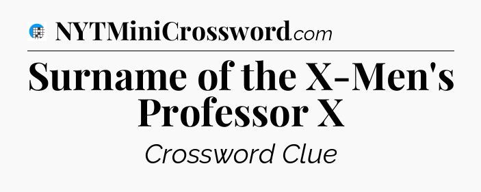 Surname of the X-Men's Professor X Crossword Clue