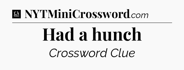 Had a hunch - LA Times Crossword
