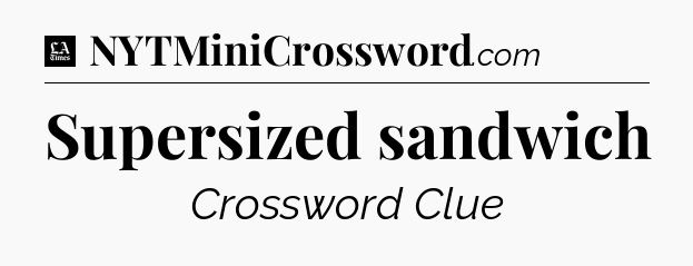 Supersized sandwich - LA Times Crossword