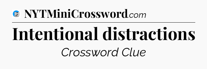 Intentional distractions Crossword Clue
