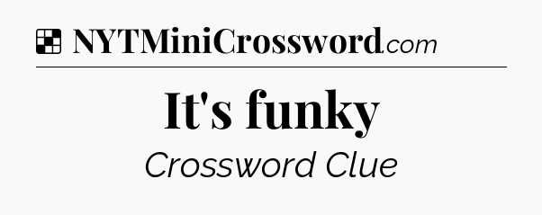 Solution: It's funky - NYT Crossword
