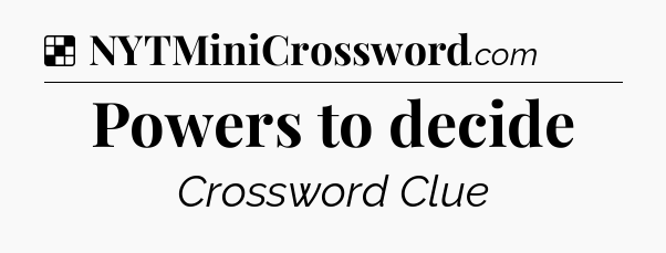 Solution: Powers to decide - NYT Crossword