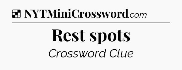 Solution: Rest spots - NYT Crossword