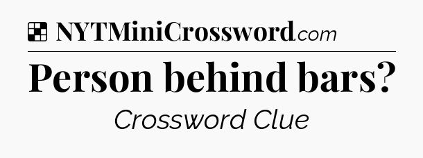 Solution: Person behind bars - NYT Crossword