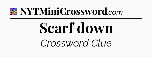 Scarf down Crossword Clue