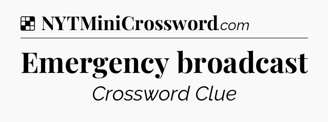 Solution: Emergency broadcast - NYT Crossword