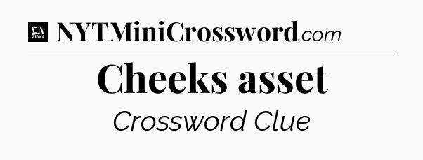 Cheeks asset - LA Times Crossword