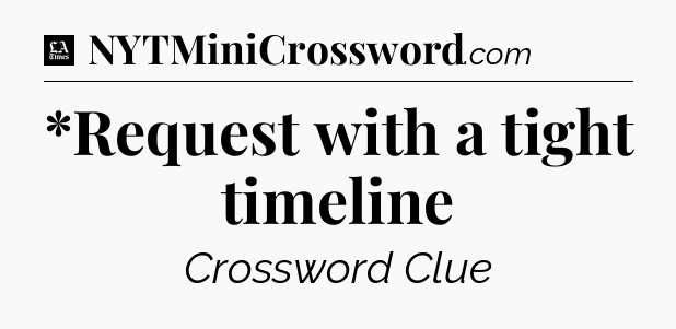 *Request with a tight timeline - LA Times Crossword
