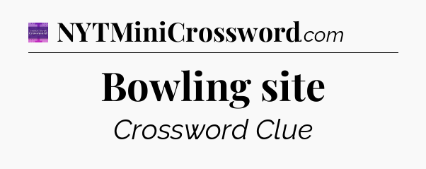 Bowling site - Thomas Joseph Crossword