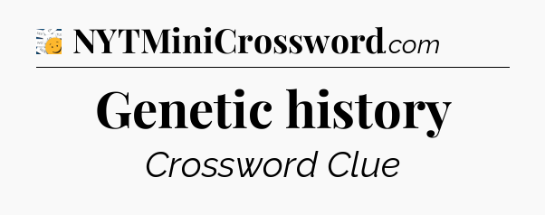 Genetic history - 7 Little Words