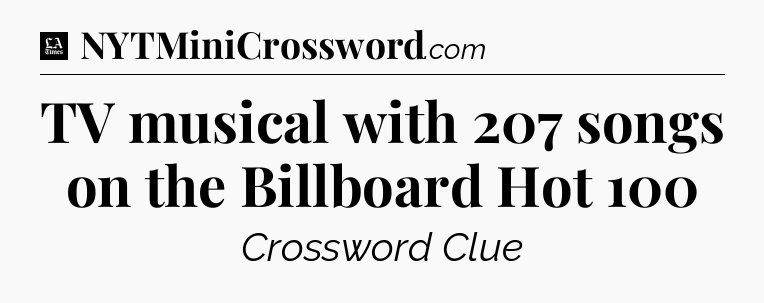TV musical with 207 songs on the Billboard Hot 100 - LA Times Crossword