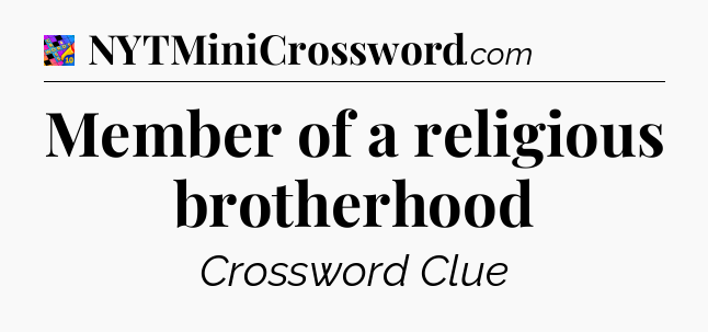 Member of a religious brotherhood Crossword Clue