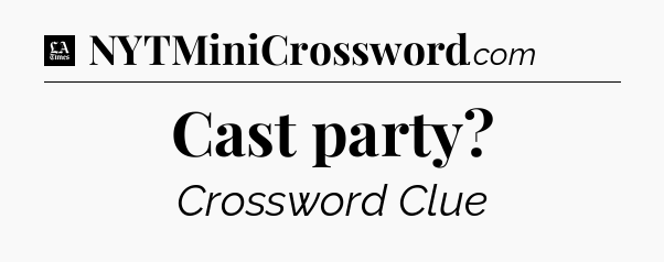Cast party - LA Times Crossword