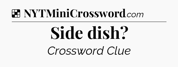 Solution: Side dish - NYT Crossword