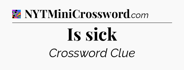 Is sick Crossword Clue