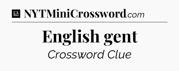 English gent - LA Times Crossword