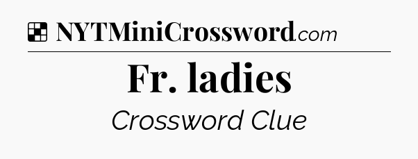Solution: Fr. ladies - NYT Crossword