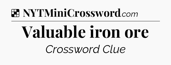 Solution: Valuable iron ore - NYT Crossword