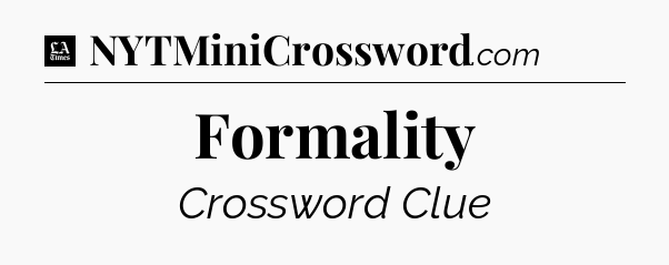 Formality - LA Times Crossword