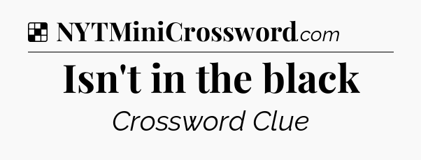Solution: Isn't in the black - NYT Crossword