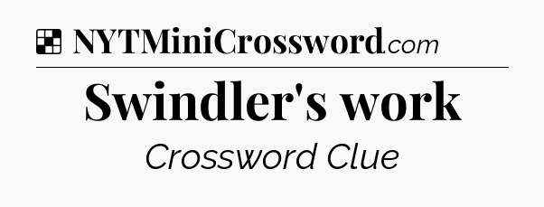 Solution: Swindler's work - NYT Crossword