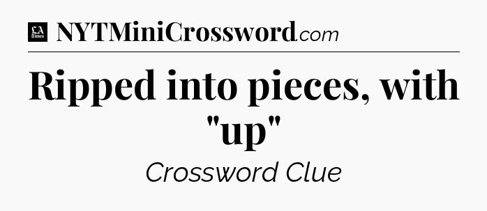 Ripped into pieces, with 