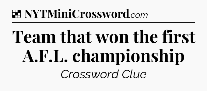 Solution: Team that won the first A.F.L. championship - NYT Crossword