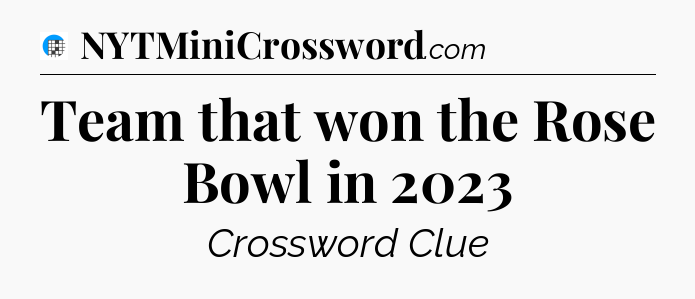 Team that won the Rose Bowl in 2023 Crossword Clue