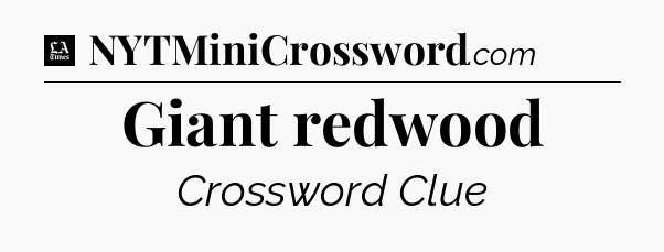 Giant redwood - LA Times Crossword