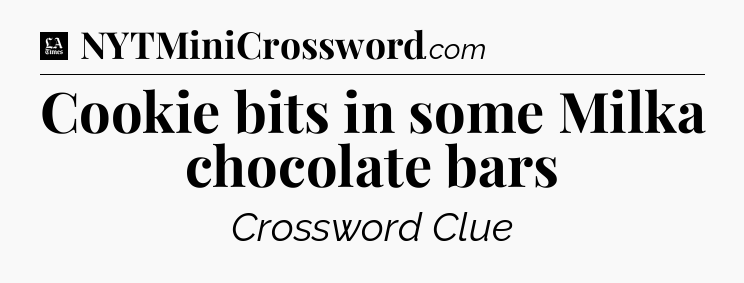 Cookie bits in some Milka chocolate bars - LA Times Crossword