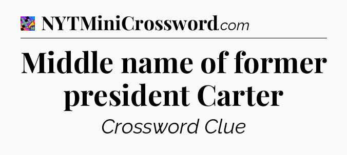 Middle name of former president Carter Crossword Clue