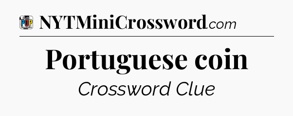 Portuguese coin Crossword Clue