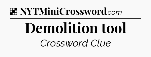 Solution: Demolition tool - NYT Crossword