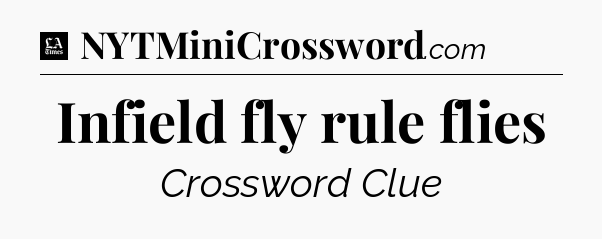 Infield fly rule flies - LA Times Crossword