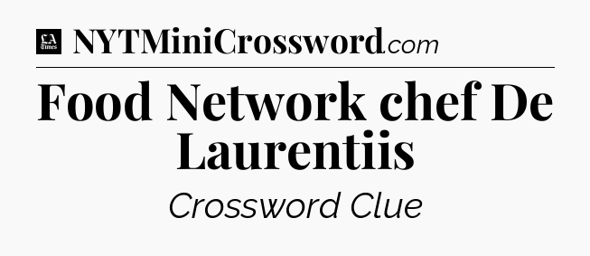 Food Network chef De Laurentiis - LA Times Crossword