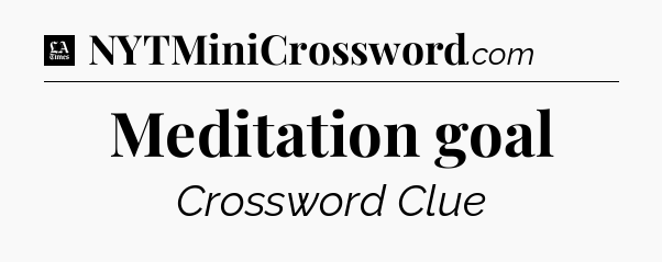 Meditation goal - LA Times Crossword