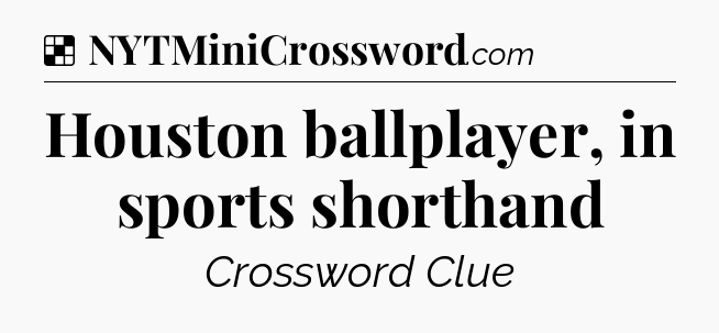 Solution: Houston ballplayer, in sports shorthand - NYT Crossword