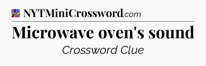 Microwave oven's sound Crossword Clue