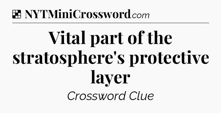 Solution: Vital part of the stratosphere's protective layer - NYT Crossword