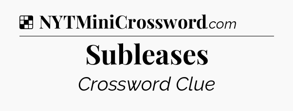 Solution: Subleases - NYT Crossword