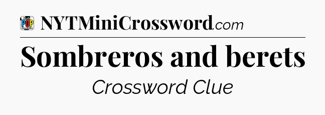 Sombreros and berets Crossword Clue