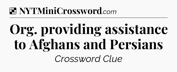 Solution: Org. providing assistance to Afghans and Persians - NYT Crossword