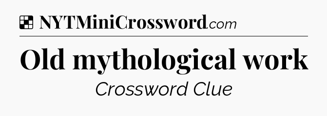 Solution: Old mythological work - NYT Crossword