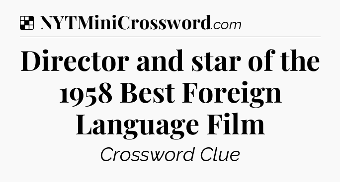 Solution: Director and star of the 1958 Best Foreign Language Film - NYT Crossword
