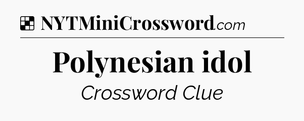 Solution: Polynesian idol - NYT Crossword