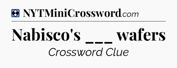 Solution: Nabisco's ___ wafers - NYT Mini Crossword