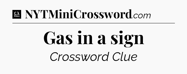Gas in a sign - LA Times Crossword