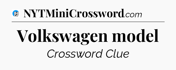 Volkswagen model Crossword Clue